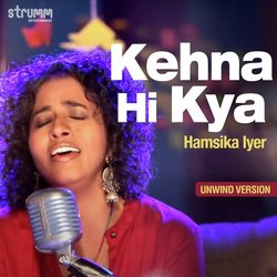 Kehna Hi Kya - Unwind Version-EiA-a0RhdWM